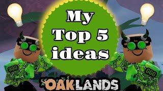 MY TOP 5 IDEAS! V1.62.0 (OAKLANDS)