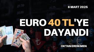 Euro 40 liraya dayandı - 6 Mart 2025 Oktan Erdikmen