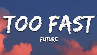 Future - TOO FAST (Lyrics)