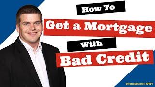 Can you Get a Mortgage with Bad Credit? YES!!