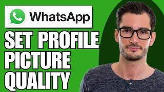 How to Set WhatsApp Profile Picture Without Losing Quality (Updated)