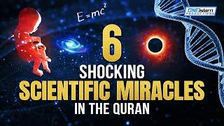 6 SHOCKING SCIENTIFIC MIRACLES IN THE QURAN