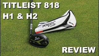 Titleist 818 H1 & H2 Hybrid Review