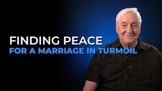 How To Find Peace For A Marriage In Turmoil