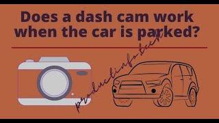 Do dash cam work when car is off