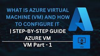 What is Azure Virtual Machine (VM) and How to Configure It | Step-by-Step Guide