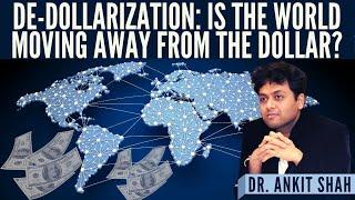 Dr. Ankit Shah I De-dollarization: Is the World moving away from the Dollar?