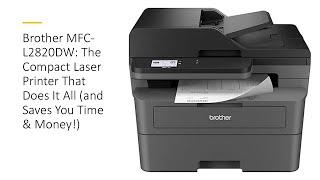 Brother MFC-L2820DW: The Compact Laser Printer That Does It All (and Saves You Time & Money!)