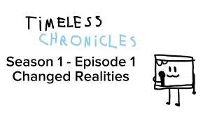 Timeless Chronicles - S1 EP1 - Changed Realities