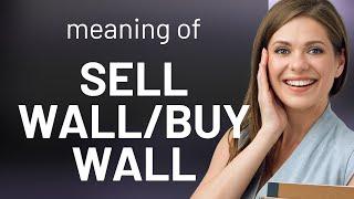 Understanding "Sell Wall" and "Buy Wall" in Trading