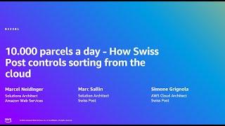 AWS Summit Zurich 2024 - 10k parcels a day - How Swiss Post controls sorting from the cloud (BIZ301)