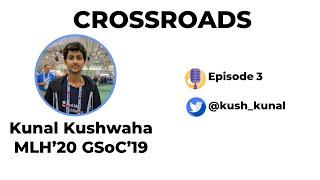 OpenSource & Kunal Kushwaha | GSoC'19 MLH'20 | CrossRoads EP-3