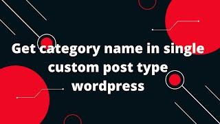 Get category name in single custom post type wordpress