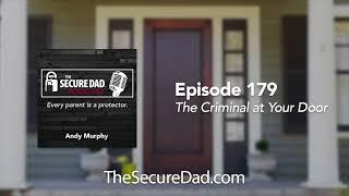 The Criminal at Your Front Door - The Secure Dad Podcast