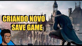 COMO CRIAR UM NOVO SAVE (NEW GAME) NO ASSASSIN'S CREED UNITY (UPLAY E "PIRATA")