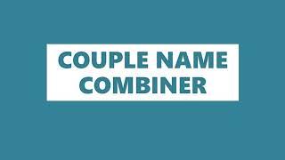 couple name combiner / Couple Name Combiner creates unique names for couples by combining two names