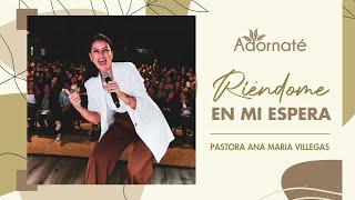 Riéndome en mi espera. | Adornate | Marzo 2022 | Pr. Ana María Villegas | Iglesia Full Life