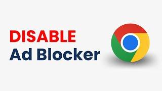 How to Disable Ad Blocker in Google Chrome