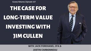 The Case for Long-Term Value Investing with Jim Cullen