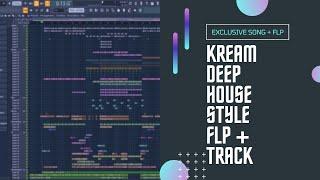 KREAM Deep House Style FLP + Song #09 [With Vocals] | FL Studio