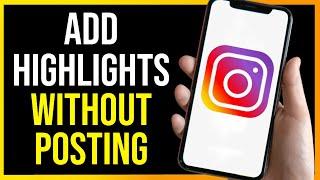 How to Add Highlights on Instagram Without Posting on Story (2025)