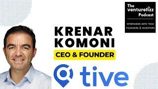 Krenar Komoni, CEO & Founder of Tive - The VentureFizz Podcast