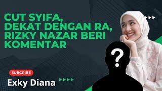 Isu Kedekatan Cut Syifa dengan RA mencuat, Rizky Nazar Beri Komentar!