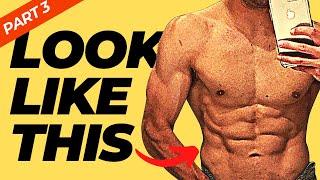 How To Get An Aesthetic Body: Part 3
