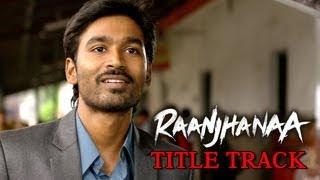 Raanjhanaa Hua Mai Tera (Video Song) | Raanjhanaa | Dhanush | Sonam Kapoor