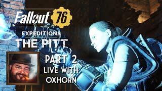 Expeditions: The Pitt for Fallout 76 - Live with Oxhorn - Part 2