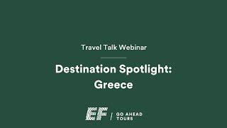 Travel Talk Webinar: Destination Spotlight on Greece | EF Go Ahead Tours