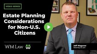 What are the Estate Planning Considerations for Non-U.S. Citizens? | WM Law