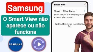 RESOLVIDO - SMART VIEW NÃO ESTÁ FUNCIONANDO NO CELULAR SAMSUNG