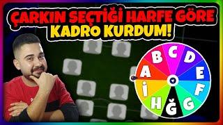 ÇARKIN SEÇTİĞİ HARFE GÖRE KADRO KURDUM! KAYBEDERSEM ÇARKIN SEÇTİĞİ HARFTEN EPİK SİLİYORUM!