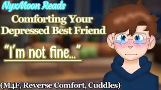 Comforting Your Depressed Best Friend [M4F] [Reverse Comfort] [Cuddles]
