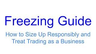 Freezing: Guide to Sizing Up and Treating Trading as a Business