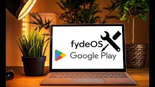 Как прикрутить Google Play к FydeOS за несколько минут