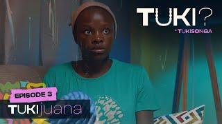 TUKI? Episode 3 - Tukijuana