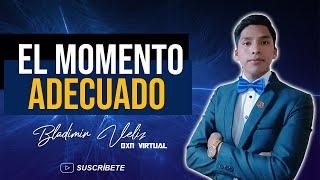 El momento adecuado | Bladimir Veliz