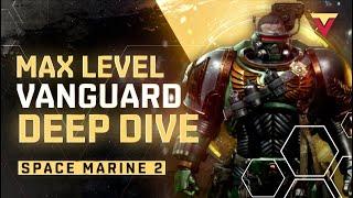 MAX LEVEL Vanguard Class Deep Dive in Space Marine 2