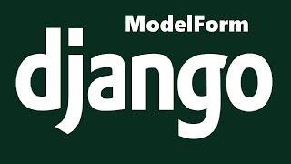 Creating Forms From Models in Django With ModelForm