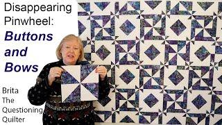 Disappearing Pinwheel Buttons And Bows, 6th in the Disappearing Quilts Series