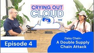 Crying Out Cloud #4 - Daisy Chain - A Double Supply Chain Attack