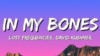 Lost Frequencies, David Kushner - In My Bones (Lyrics)