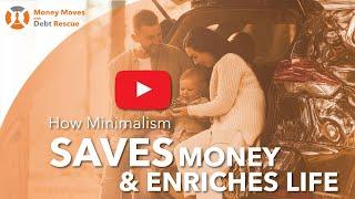 How Minimalism Saves Money & Enriches Life