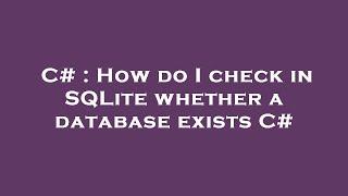 C# : How do I check in SQLite whether a database exists C#