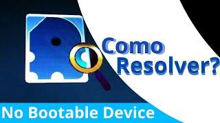 COMO RESOLVER O ERRO NO BOOTABLE DEVICE - (PARTE 1)