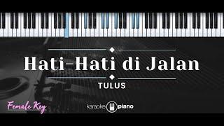 Hati-Hati di Jalan – Tulus (KARAOKE PIANO - FEMALE KEY)