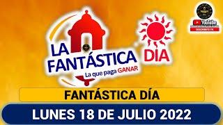 FANTÁSTICA DÍA Resultados del LUNES 18 DE JULIO de 2022 