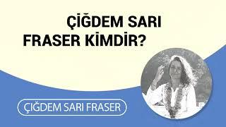 Çiğdem Sarı Fraser kimdir?